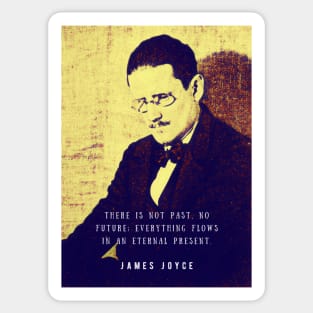 James Joyce portrait and quote: There is not past, no future; Sticker